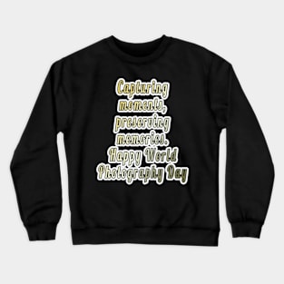 Preserving Memories: Happy World Photography Day! Crewneck Sweatshirt